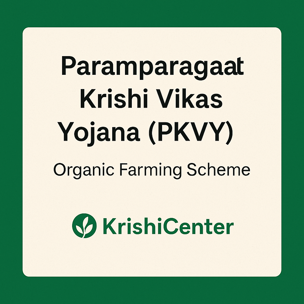 Paramparagat Krishi Vikas Yojana – Organic Farming&nbsp;Scheme
