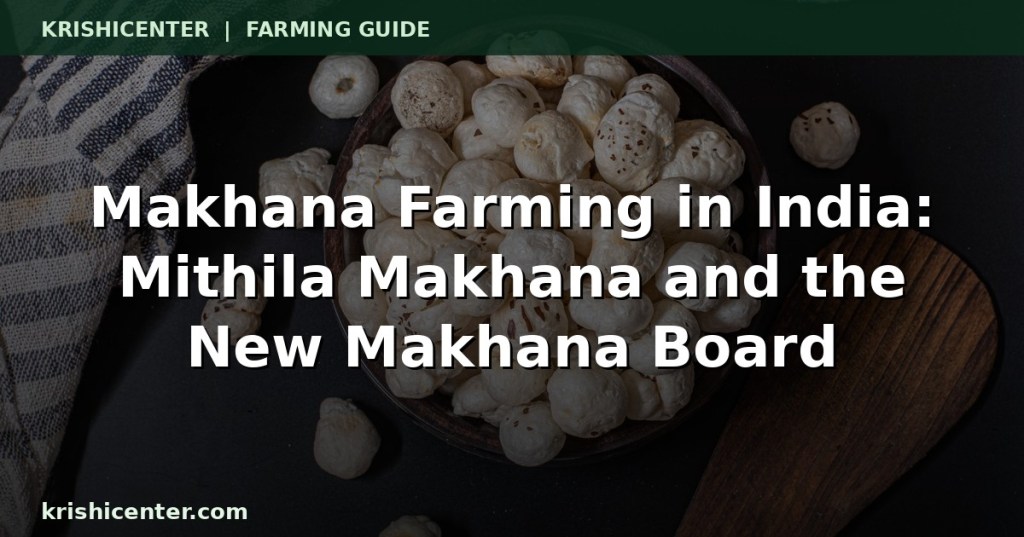 Makhana (fox nut) farming in India - Mithila Makhana and the new Makhana Board - Krishiceter